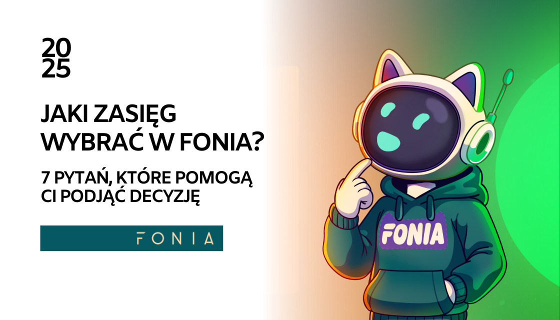 Jaki zasięg wybrać w Fonia? 7 pytań, które pomogą ci zdecydować