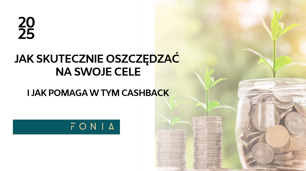 Jak skutecznie oszczędzać na swoje cele i jak pomaga w tym cashback.