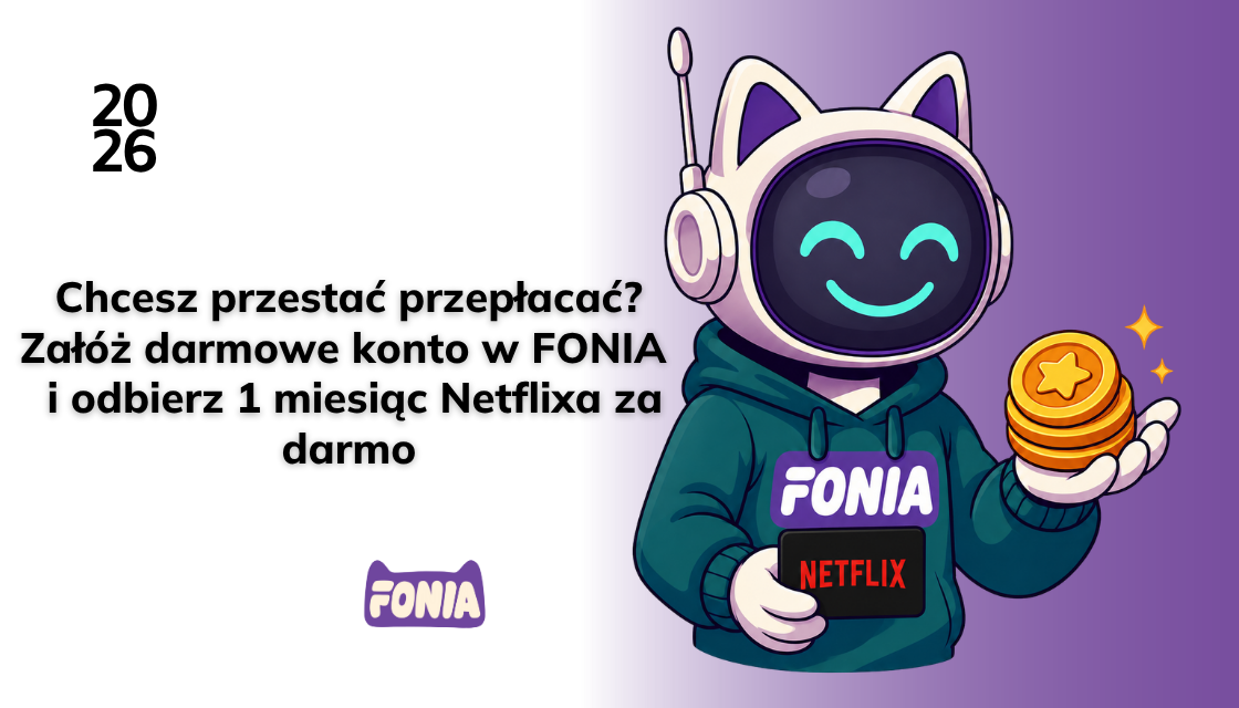 Załóż konto w FONIA i odbierz bon do Netflixa.